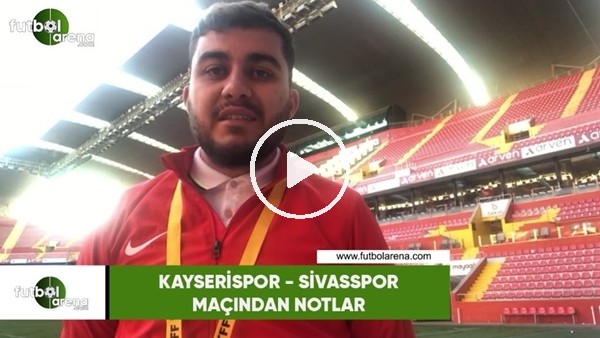 Kayserispor - Sivasspor maçından notlar