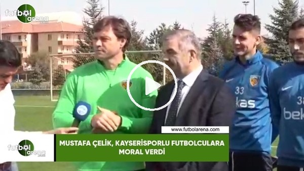 Mustafa Çelik, Kayserisporlu futbolculara moral verdi