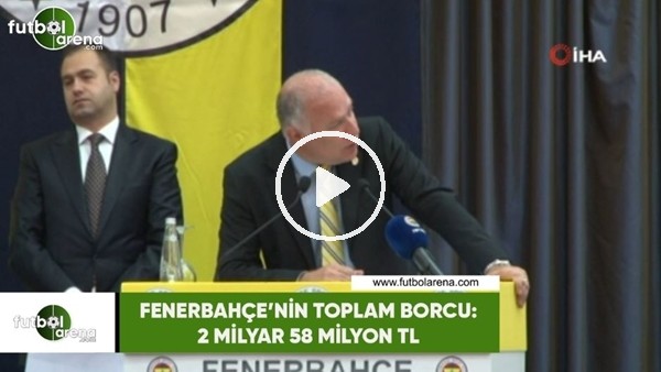 Fenerbahçe'nin toplam borcu: 2 milyar 58 milyon TL