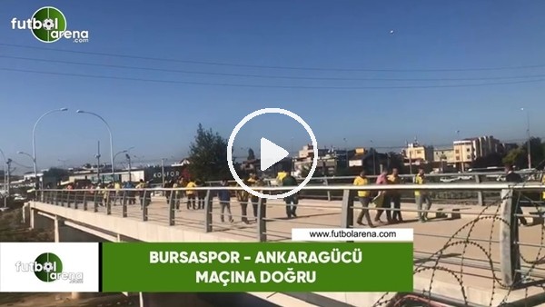 Ankaragücü taraftarı Bursaspor deplasmanında