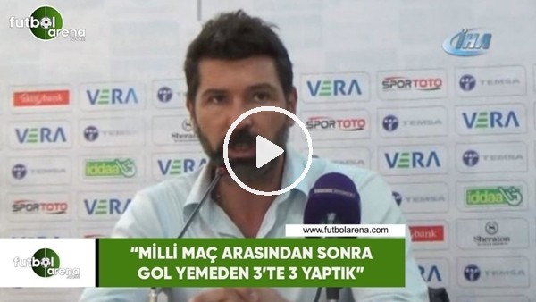 Hakan Kutlu: "Milli maç arasından sonra gol yemeden 3'te 3 yaptık"