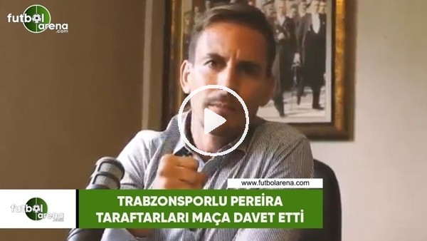 Trabzonsporlu Pereira taraftarları maça davet etti
