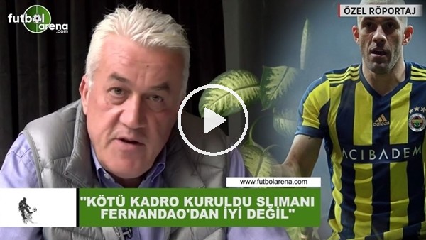 Meriç Müldür: "Kötü kadro kuruldu. Slimani, Fernandao'dan iyi değil"