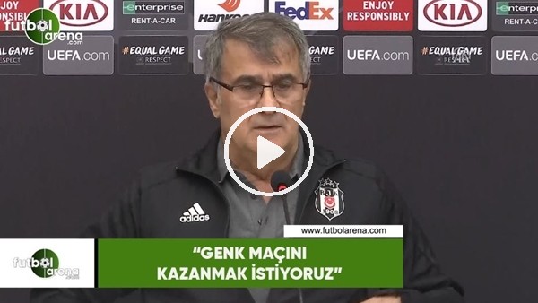 Şenol Güneş: "Genk maçını kazanmak istiyoruz"