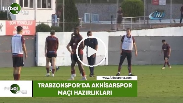 Trabzonspor'da Akhisarspor maçı hazılıkları