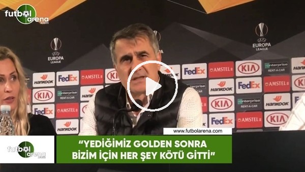 Şenol Güneş: "Yediğimiz golden sonra bizim için her şey kötü gitti"