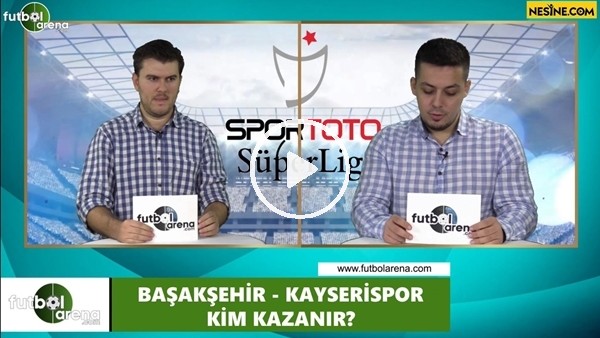 Başakşehir - Kayserispor maçını kim kazanır?