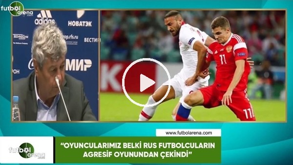 Lucescu: "Oyuncularımız belki Rus futbolcuların agresif oyunundan çekindi"