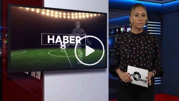 FutbolArena akşam haberleri (6 E kim 2018)