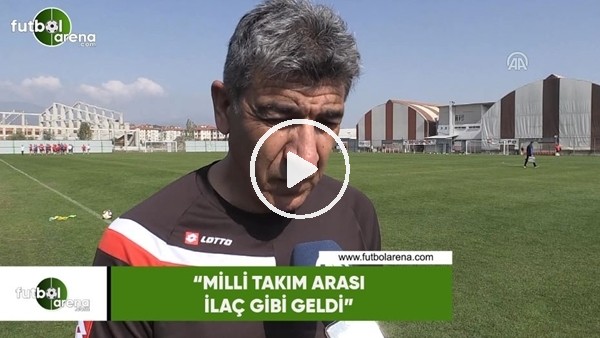 Sait Karafırtınalar: "Milli takım arası ilaç gibi geldi"