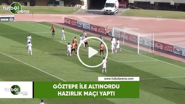 Göztepe ile Altınordu hazırlık maçı yaptı