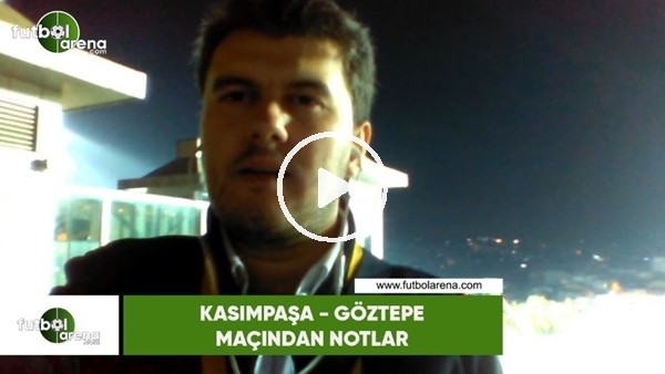 Kasımpaşa - Göztepe maçından notlar