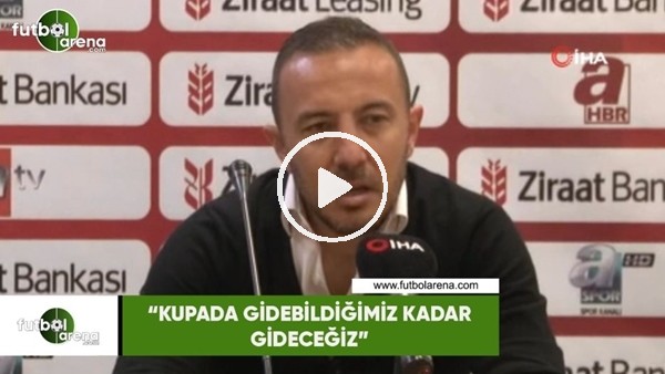 Cüneyt Dumlupınar: "Kupada gidebildiğimiz kadar gideceğiz"