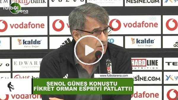 Şenol Güneş konuştu, Fikret Orman espriyi patlattı...