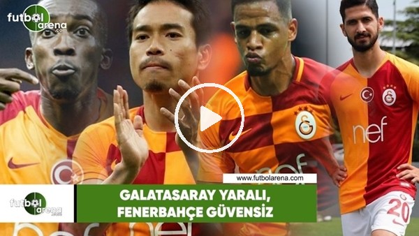 Galatasaray yaralı, Fenerbahçe güvensiz