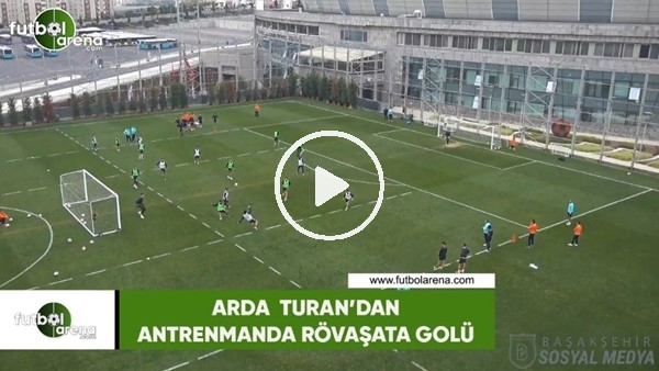 Arda Turan'dan antrenmanda rövaşata golü