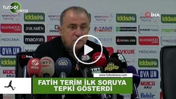 Fatih Terim ilk soruya tepki gösterdi