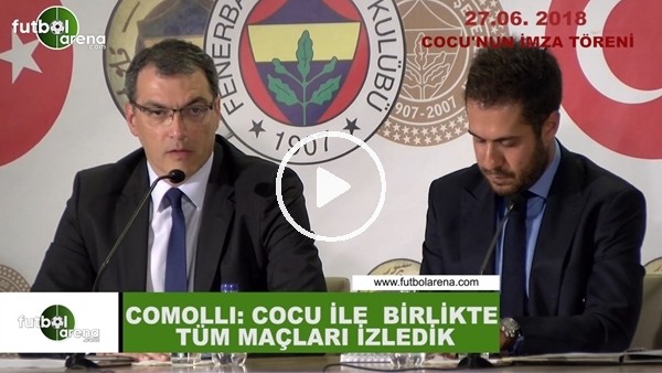 Comolli: "Cocu ile bütün maçları izledik" (27 Haziran 2018)
