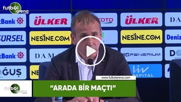 Abdullah Avcı: "Arada bir maçtı"