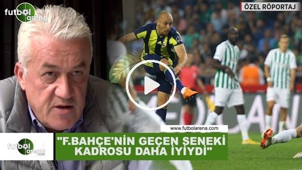 Meriç Müldür: "Fenerbahçe'nin geçen seneki kadrosu daha iyiydi"