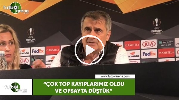 Şenol Güneş: "Çok top kayıplarımız oldu ve ofsayta düştük" 