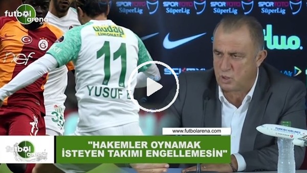 Fatih Terim: "Hakemler oynamak isteyen takımı engellemesin"