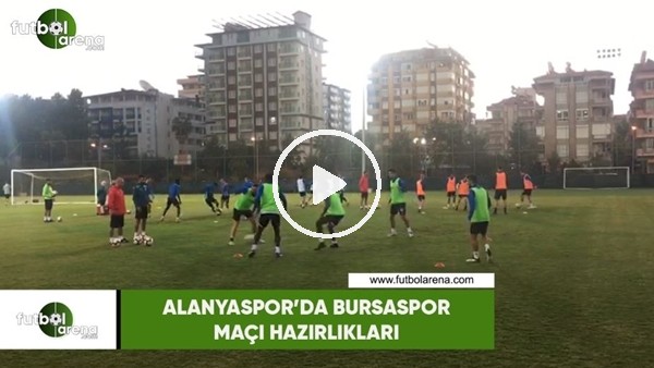 Alanyaspor'da Bursaspor maçı hazırlıkları