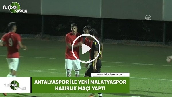 Antalyaspor ile Yeni Malatyaspor hazırlık maçı yaptı