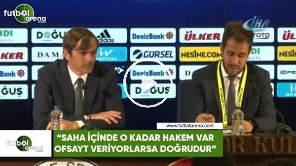 Phillip Cocu: "Saha içinde o kadar hakem var ofsayt kararı veriyorlarsa doğrudur"