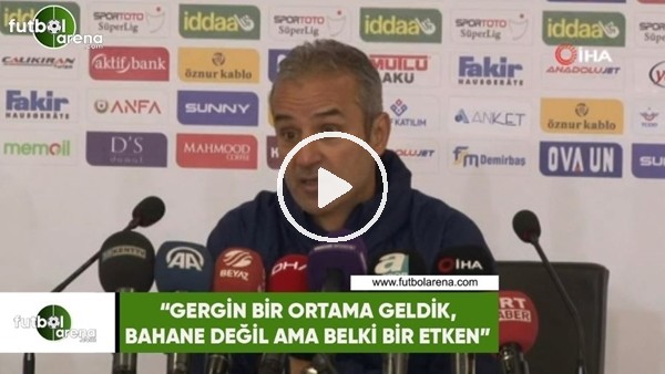 İsmail Kartal: "Gergin bir ortama geldik, bahane değil ama belki bir etken"
