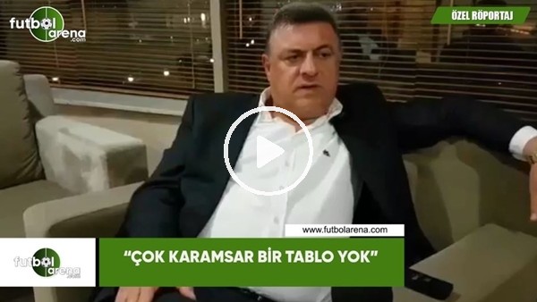Hasan Kartal: "Çok karamsar bir tablo yok"