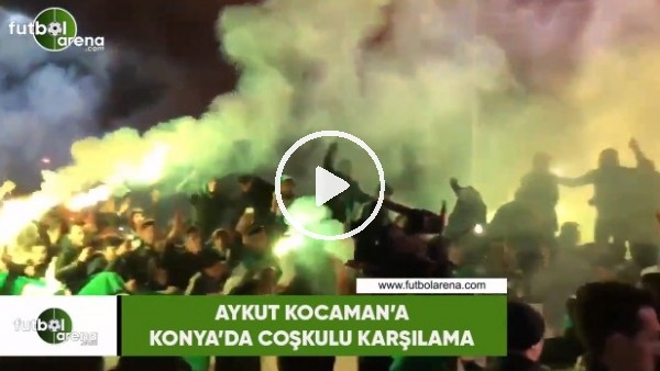Aykut Kocaman'a Konya'da coşkulu karşılama
