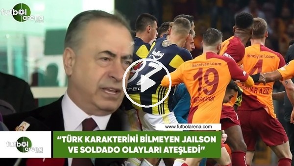 Mustafa Cengiz: "Türk karakterini bilmeyen Soldado ve Jailson olayları ateşledi"