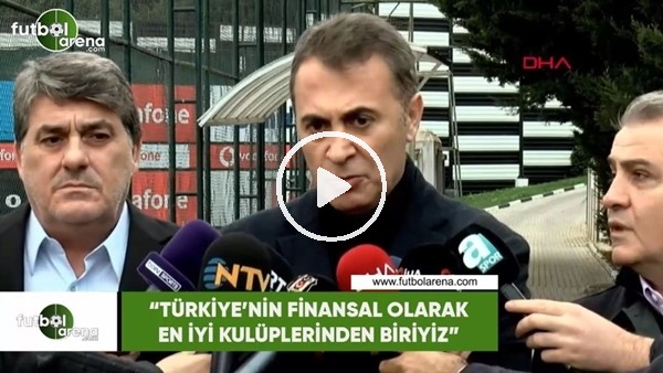 Fikret Orman: "Türkiye'nin finansal olarak en iyi kulüplerinden biriyiz"