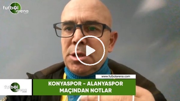 Konyaspor - Alanyaspor maçından notlar