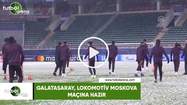 Galatasaray, Lokomotiv Moskova maçına hazır