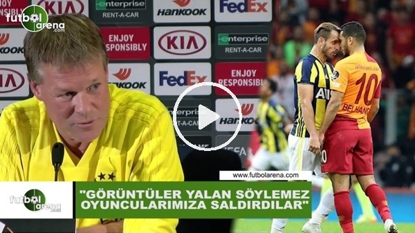 Erwin Koeman: "Görüntüler yalan söylemez oyuncularıma saldırdılar"