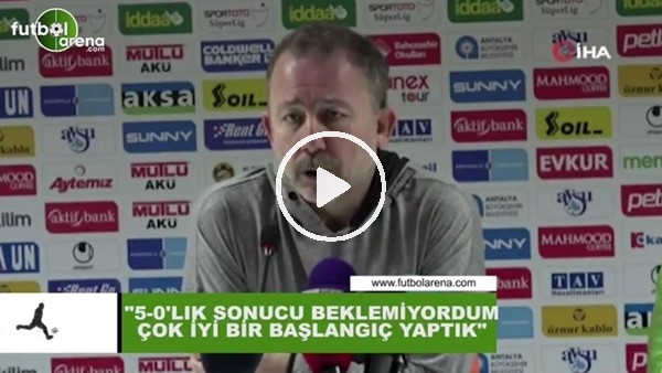 Sergen Yalçın: "5-0'lık sonucu beklemiyordum, çok iyi bir başlangıç yaptık"