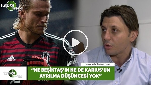 Tan Kesler: "Ne Beşiktaş'ın ne Karius'un ayrılma düşüncesi yok"