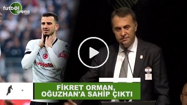 Fikret Orman, Oğuzhan Özyakup'a sahip çıktı