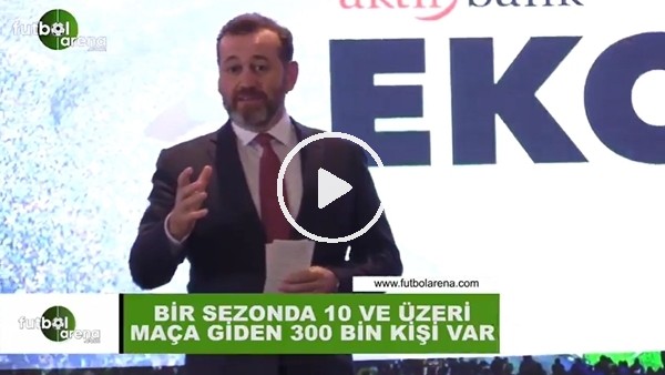 Aktif Bank Genel Müdürü Serdar Sümer: "Bir sezonda 10 ve üzeri maça giden 300 bin kişi var"