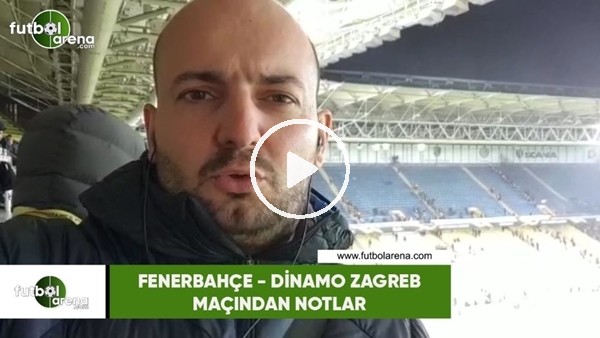 Fenerbahçe - Dinamo Zagreb maçından notlar