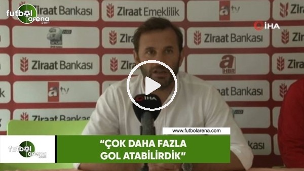 Okan Buruk: "Çok daha fazla gol atabilirdik"