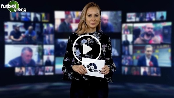 FutbolArena akşam haberleri turu (17 Kasım 2018)