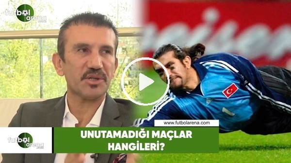 Rüştü Reçber'in unutamadığı maçlar hangileri?