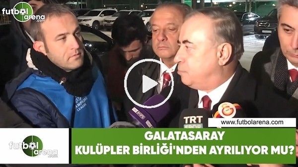 Galatasaray, Kulüpler Birliği'nden ayrılıyor mu?