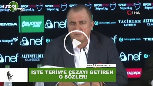 İşte Fatih Terim'e cezayı getiren o sözler