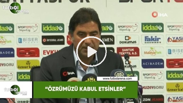 Ünal Karaman: "Özrümüzü kabul etsinler"