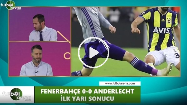 FutbolArena TV'de Fenerbahçe - Anderlecht devre arası yorumları