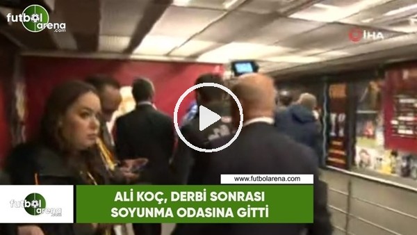 Ali Koç, derbi sonrası soyunma odasına gitti